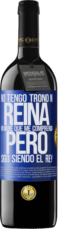 39,95 € Envío gratis | Vino Tinto Edición RED MBE Reserva No tengo trono ni reina, ni nadie que me comprenda, pero sigo siendo el rey Etiqueta Azul. Etiqueta personalizable Reserva 12 Meses Cosecha 2015 Tempranillo