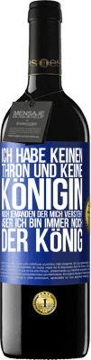 39,95 € Kostenloser Versand | Rotwein RED Ausgabe MBE Reserve Ich habe keinen Thron und keine Königin, noch jemanden der mich versteht, aber ich bin immer noch der König Blaue Markierung. Anpassbares Etikett Reserve 12 Monate Ernte 2015 Tempranillo