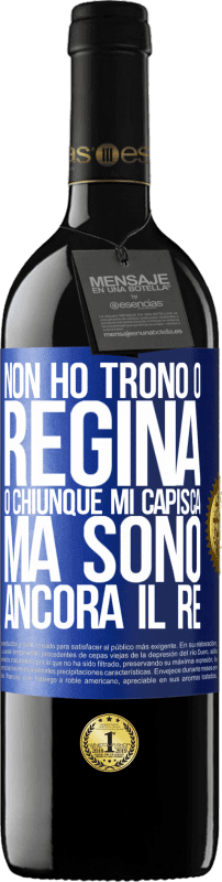 39,95 € Spedizione Gratuita | Vino rosso Edizione RED MBE Riserva Non ho trono o regina, o chiunque mi capisca, ma sono ancora il re Etichetta Blu. Etichetta personalizzabile Riserva 12 Mesi Raccogliere 2015 Tempranillo