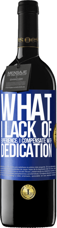 39,95 € Free Shipping | Red Wine RED Edition MBE Reserve What I lack of experience I compensate with dedication Blue Label. Customizable label Reserve 12 Months Harvest 2015 Tempranillo