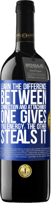 39,95 € Free Shipping | Red Wine RED Edition MBE Reserve Learn the difference between connection and attachment. One gives you energy, the other steals it Blue Label. Customizable label Reserve 12 Months Harvest 2016 Tempranillo
