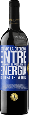 39,95 € Envío gratis | Vino Tinto Edición RED MBE Reserva Aprende la diferencia entre la conexión y el apego. Una te da energía, la otra te la roba Etiqueta Azul. Etiqueta personalizable Reserva 12 Meses Cosecha 2014 Tempranillo