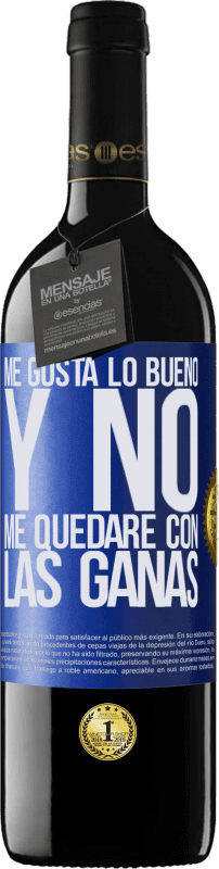 39,95 € Envío gratis | Vino Tinto Edición RED MBE Reserva Me gusta lo bueno y no me quedaré con las ganas Etiqueta Azul. Etiqueta personalizable Reserva 12 Meses Cosecha 2015 Tempranillo