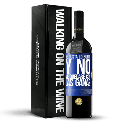 «Me gusta lo bueno y no me quedaré con las ganas» Edición RED MBE Reserva