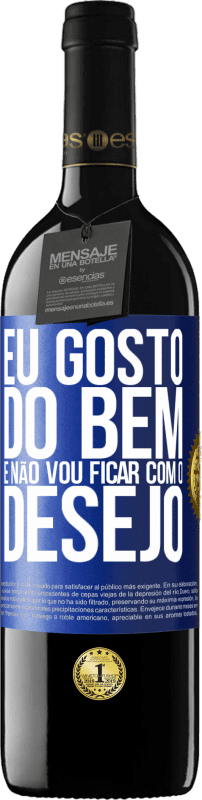 39,95 € Envio grátis | Vinho tinto Edição RED MBE Reserva Eu gosto do bem e não vou ficar com o desejo Etiqueta Azul. Etiqueta personalizável Reserva 12 Meses Colheita 2015 Tempranillo