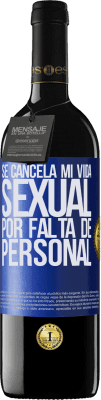 39,95 € Envío gratis | Vino Tinto Edición RED MBE Reserva Se cancela mi vida sexual por falta de personal Etiqueta Azul. Etiqueta personalizable Reserva 12 Meses Cosecha 2015 Tempranillo