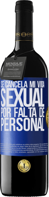 39,95 € Envío gratis | Vino Tinto Edición RED MBE Reserva Se cancela mi vida sexual por falta de personal Etiqueta Azul. Etiqueta personalizable Reserva 12 Meses Cosecha 2015 Tempranillo