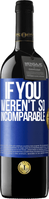 39,95 € Free Shipping | Red Wine RED Edition MBE Reserve If you weren't so ... incomparable Blue Label. Customizable label Reserve 12 Months Harvest 2016 Tempranillo