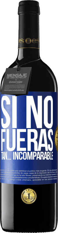 39,95 € Envío gratis | Vino Tinto Edición RED MBE Reserva Si no fueras tan… incomparable Etiqueta Azul. Etiqueta personalizable Reserva 12 Meses Cosecha 2015 Tempranillo