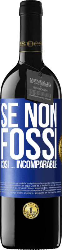 39,95 € Spedizione Gratuita | Vino rosso Edizione RED MBE Riserva Se non fossi così ... incomparabile Etichetta Blu. Etichetta personalizzabile Riserva 12 Mesi Raccogliere 2015 Tempranillo