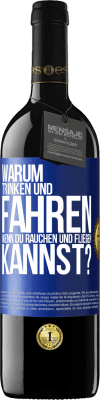 39,95 € Kostenloser Versand | Rotwein RED Ausgabe MBE Reserve Warum trinken und fahren, wenn du rauchen und fliegen kannst? Blaue Markierung. Anpassbares Etikett Reserve 12 Monate Ernte 2014 Tempranillo