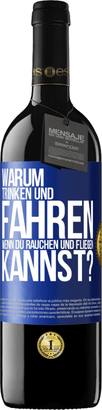 39,95 € Kostenloser Versand | Rotwein RED Ausgabe MBE Reserve Warum trinken und fahren, wenn du rauchen und fliegen kannst? Blaue Markierung. Anpassbares Etikett Reserve 12 Monate Ernte 2015 Tempranillo