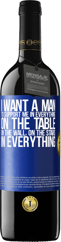 39,95 € Free Shipping | Red Wine RED Edition MBE Reserve I want a man to support me in everything ... On the table, on the wall, on the stairs ... In everything Blue Label. Customizable label Reserve 12 Months Harvest 2015 Tempranillo