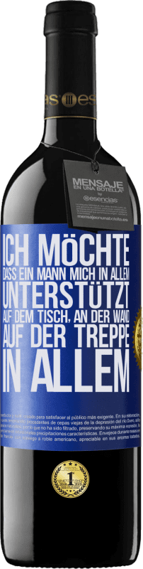 39,95 € Kostenloser Versand | Rotwein RED Ausgabe MBE Reserve Ich möchte, dass ein Mann mich in allem unterstützt ... Auf dem Tisch, an der Wand, auf der Treppe ... In allem Blaue Markierung. Anpassbares Etikett Reserve 12 Monate Ernte 2015 Tempranillo