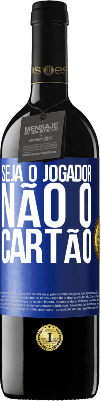 39,95 € Envio grátis | Vinho tinto Edição RED MBE Reserva Seja o jogador, não o cartão Etiqueta Azul. Etiqueta personalizável Reserva 12 Meses Colheita 2015 Tempranillo