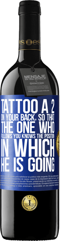 39,95 € Free Shipping | Red Wine RED Edition MBE Reserve Tattoo a 2 on your back, so that the one who follows you knows the position in which he is going Blue Label. Customizable label Reserve 12 Months Harvest 2014 Tempranillo