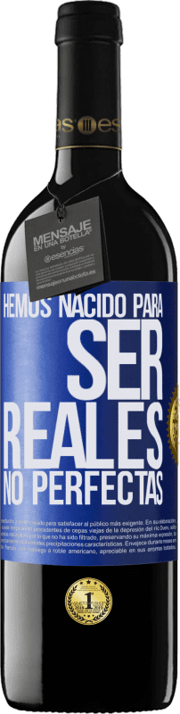 39,95 € Envío gratis | Vino Tinto Edición RED MBE Reserva Hemos nacido para ser reales, no perfectas Etiqueta Azul. Etiqueta personalizable Reserva 12 Meses Cosecha 2015 Tempranillo