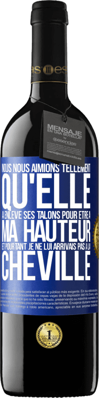 39,95 € Envoi gratuit | Vin rouge Édition RED MBE Réserve Nous nous aimions tellement qu'elle a enlevé ses talons pour être à ma hauteur et pourtant je ne lui arrivais pas à la cheville Étiquette Bleue. Étiquette personnalisable Réserve 12 Mois Récolte 2015 Tempranillo