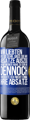 39,95 € Kostenloser Versand | Rotwein RED Ausgabe MBE Reserve Wir liebten uns so sehr, dass sie ihre Absätze auszog, um auf meiner Höhe zu sein, und dennoch erreichte ich nicht einmal Blaue Markierung. Anpassbares Etikett Reserve 12 Monate Ernte 2015 Tempranillo