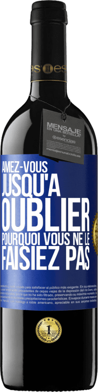 39,95 € Envoi gratuit | Vin rouge Édition RED MBE Réserve Aimez-vous jusqu'à oublier pourquoi vous ne le faisiez pas Étiquette Bleue. Étiquette personnalisable Réserve 12 Mois Récolte 2015 Tempranillo