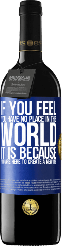 39,95 € Бесплатная доставка | Красное вино Издание RED MBE Бронировать Если вы чувствуете, что вам нет места в этом мире, это потому, что вы здесь, чтобы создать новый Синяя метка. Настраиваемая этикетка Бронировать 12 Месяцы Урожай 2014 Tempranillo