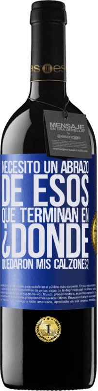 39,95 € Envío gratis | Vino Tinto Edición RED MBE Reserva Necesito un abrazo de esos que terminan en ¿Dónde quedaron mis calzones? Etiqueta Azul. Etiqueta personalizable Reserva 12 Meses Cosecha 2015 Tempranillo