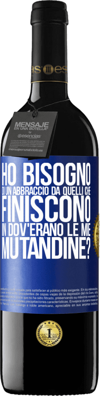 39,95 € Spedizione Gratuita | Vino rosso Edizione RED MBE Riserva Ho bisogno di un abbraccio da quelli che finiscono in Dov'erano le mie mutandine? Etichetta Blu. Etichetta personalizzabile Riserva 12 Mesi Raccogliere 2014 Tempranillo