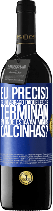 39,95 € Envio grátis | Vinho tinto Edição RED MBE Reserva Eu preciso de um abraço daqueles que terminam em Onde estavam minhas calcinhas? Etiqueta Azul. Etiqueta personalizável Reserva 12 Meses Colheita 2015 Tempranillo