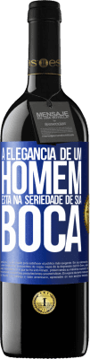 39,95 € Envio grátis | Vinho tinto Edição RED MBE Reserva A elegância de um homem está na seriedade de sua boca Etiqueta Azul. Etiqueta personalizável Reserva 12 Meses Colheita 2015 Tempranillo