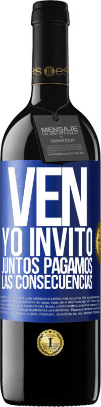 39,95 € Envío gratis | Vino Tinto Edición RED MBE Reserva Ven, yo invito, juntos pagamos las consecuencias Etiqueta Azul. Etiqueta personalizable Reserva 12 Meses Cosecha 2015 Tempranillo