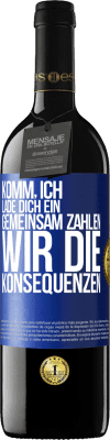 39,95 € Kostenloser Versand | Rotwein RED Ausgabe MBE Reserve Komm, ich lade dich ein, gemeinsam zahlen wir die Konsequenzen Blaue Markierung. Anpassbares Etikett Reserve 12 Monate Ernte 2016 Tempranillo