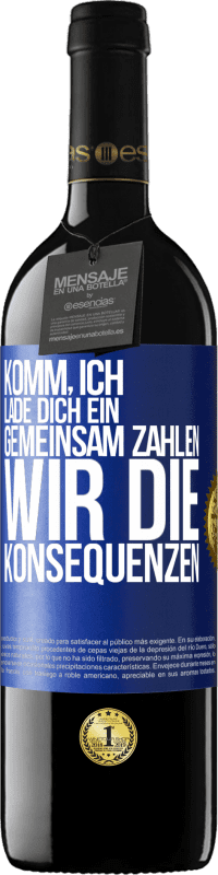 39,95 € Kostenloser Versand | Rotwein RED Ausgabe MBE Reserve Komm, ich lade dich ein, gemeinsam zahlen wir die Konsequenzen Blaue Markierung. Anpassbares Etikett Reserve 12 Monate Ernte 2016 Tempranillo