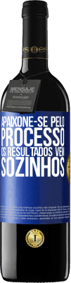 39,95 € Envio grátis | Vinho tinto Edição RED MBE Reserva Apaixone-se pelo processo, os resultados vêm sozinhos Etiqueta Azul. Etiqueta personalizável Reserva 12 Meses Colheita 2014 Tempranillo