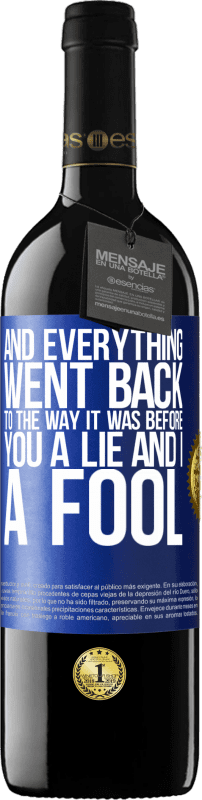 39,95 € Free Shipping | Red Wine RED Edition MBE Reserve And everything went back to the way it was before. You a lie and I a fool Blue Label. Customizable label Reserve 12 Months Harvest 2014 Tempranillo