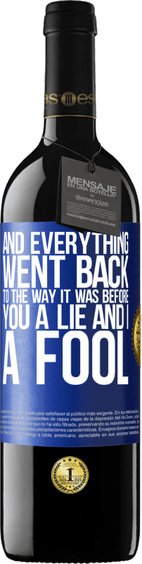 39,95 € Free Shipping | Red Wine RED Edition MBE Reserve And everything went back to the way it was before. You a lie and I a fool Blue Label. Customizable label Reserve 12 Months Harvest 2015 Tempranillo