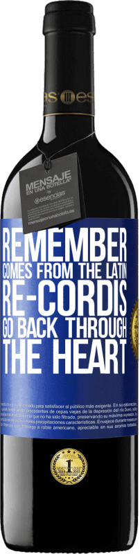 39,95 € Free Shipping | Red Wine RED Edition MBE Reserve REMEMBER, from the Latin re-cordis, go back through the heart Blue Label. Customizable label Reserve 12 Months Harvest 2015 Tempranillo