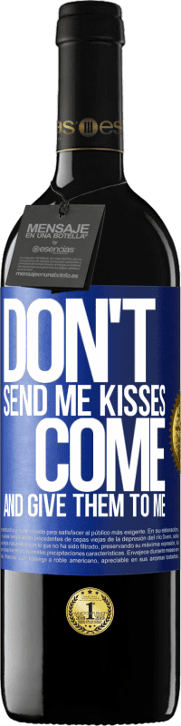 39,95 € Free Shipping | Red Wine RED Edition MBE Reserve Don't send me kisses, you come and give them to me Blue Label. Customizable label Reserve 12 Months Harvest 2014 Tempranillo