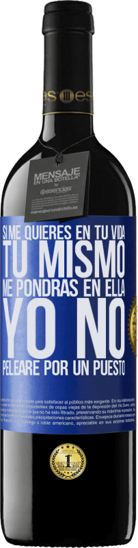 39,95 € Envío gratis | Vino Tinto Edición RED MBE Reserva Si me quieres en tu vida, tú mismo me pondrás en ella. Yo no pelearé por un puesto Etiqueta Azul. Etiqueta personalizable Reserva 12 Meses Cosecha 2015 Tempranillo