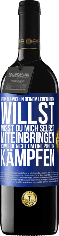 39,95 € Kostenloser Versand | Rotwein RED Ausgabe MBE Reserve Wenn du mich in deinem Leben haben willst, musst du mich selbst miteinbringen. Ich werde nicht um eine Position kämpfen Blaue Markierung. Anpassbares Etikett Reserve 12 Monate Ernte 2015 Tempranillo