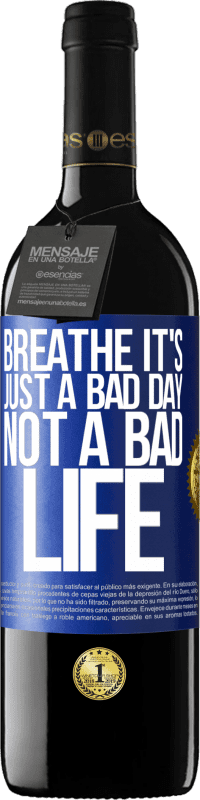 39,95 € Free Shipping | Red Wine RED Edition MBE Reserve Breathe, it's just a bad day, not a bad life Blue Label. Customizable label Reserve 12 Months Harvest 2014 Tempranillo