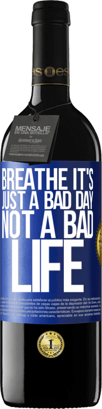 39,95 € Free Shipping | Red Wine RED Edition MBE Reserve Breathe, it's just a bad day, not a bad life Blue Label. Customizable label Reserve 12 Months Harvest 2015 Tempranillo