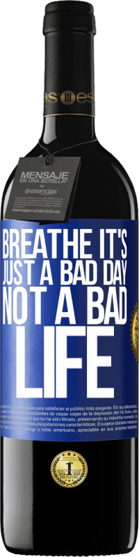 39,95 € Free Shipping | Red Wine RED Edition MBE Reserve Breathe, it's just a bad day, not a bad life Blue Label. Customizable label Reserve 12 Months Harvest 2016 Tempranillo