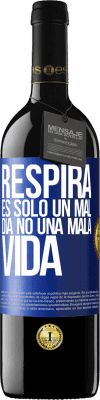 39,95 € Envío gratis | Vino Tinto Edición RED MBE Reserva Respira, es sólo un mal día, no una mala vida Etiqueta Azul. Etiqueta personalizable Reserva 12 Meses Cosecha 2014 Tempranillo