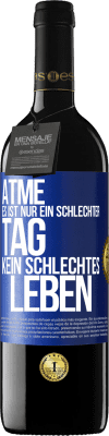 39,95 € Kostenloser Versand | Rotwein RED Ausgabe MBE Reserve Atme, es ist nur ein schlechter Tag, kein schlechtes Leben Blaue Markierung. Anpassbares Etikett Reserve 12 Monate Ernte 2015 Tempranillo