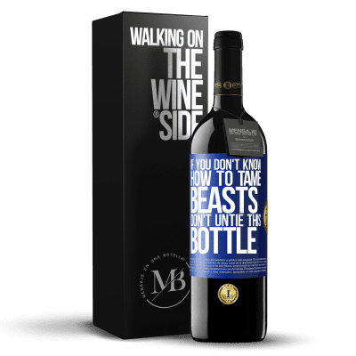 «If you don't know how to tame beasts don't untie this bottle» RED Edition MBE Reserve