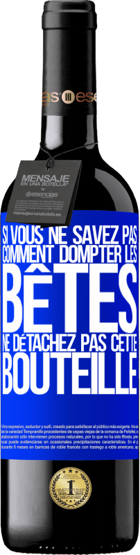 39,95 € Envoi gratuit | Vin rouge Édition RED MBE Réserve Si vous ne savez pas comment dompter les bêtes, ne détachez pas cette bouteille Étiquette Bleue. Étiquette personnalisable Réserve 12 Mois Récolte 2015 Tempranillo