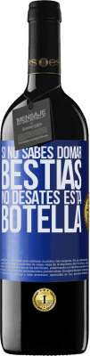 39,95 € Envío gratis | Vino Tinto Edición RED MBE Reserva Si no sabes domar bestias no desates esta botella Etiqueta Azul. Etiqueta personalizable Reserva 12 Meses Cosecha 2014 Tempranillo