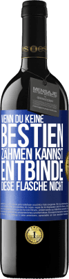 39,95 € Kostenloser Versand | Rotwein RED Ausgabe MBE Reserve Wenn du keine Bestien zähmen kannst, entbinde diese Flasche nicht Blaue Markierung. Anpassbares Etikett Reserve 12 Monate Ernte 2014 Tempranillo