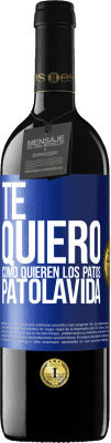 39,95 € Free Shipping | Red Wine RED Edition MBE Reserve TE QUIERO, como quieren los patos. PATOLAVIDA Blue Label. Customizable label Reserve 12 Months Harvest 2014 Tempranillo