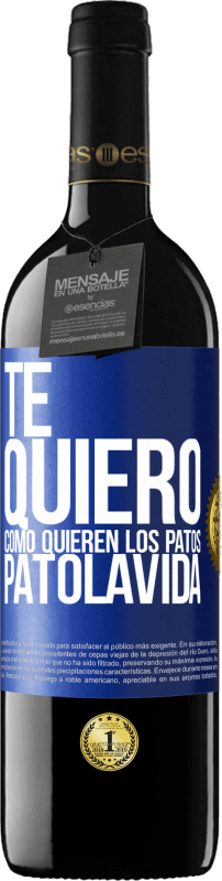 39,95 € Free Shipping | Red Wine RED Edition MBE Reserve TE QUIERO, como quieren los patos. PATOLAVIDA Blue Label. Customizable label Reserve 12 Months Harvest 2015 Tempranillo